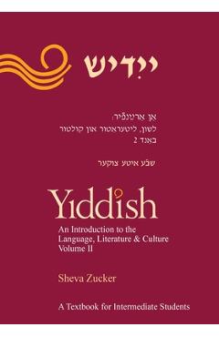 Yiddish: An Introduction to the Language, Literature and Culture, Vol. 2 - Sheva Zucker