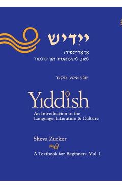 Yiddish: An Introduction to the Language, Literature and Culture, Vol. 1 - Sheva Zucker