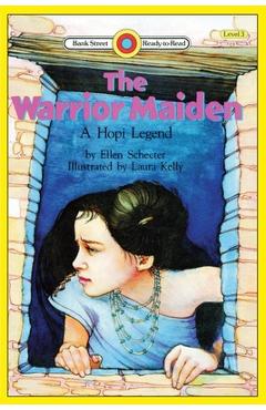 The Warrior Maiden, a Hopi Legend: Level 3 - Ellen Schecter