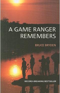 A Game Ranger Remembers - Bruce Bryden