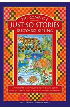 The Complete Just-So Stories: 12 Much-Loved Tales Including How the Camel Got His Hump, Elephant's Child, and How the Alphabet Was Made - Rudyard Kipling