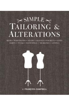 Simple Tailoring & Alterations: Hems - Waistbands - Seams - Sleeves - Pockets - Cuffs - Darts - Tucks - Fastenings - Necklines - Linings - J. Francois-campbell