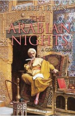 The Arabian Nights: A Companion - Robert Irwin