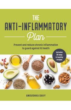 Anti-Inflammatory Plan: How to Reduce Inflammation to Live a Long, Healthy Life - Anoushka Davy