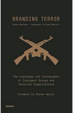 Branding Terror: The Logotypes and Iconography of Insurgent Groups and Terrorist Organizations - Artur Beifuss