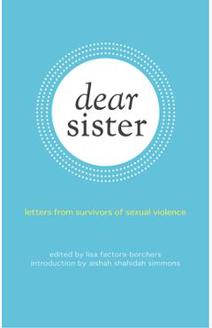 Dear Sister: Letters from Survivors of Sexual Violence - Lisa Factora-borchers