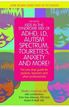 Kids in the Syndrome Mix of Adhd, LD, Autism Spectrum, Tourette\'s, Anxiety, and More!: The One-Stop Guide for Parents, Teachers, and Other Professiona - Martin L. Kutscher
