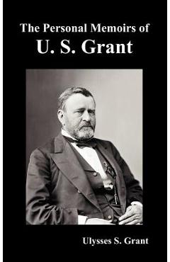 The Personal Memoirs of U. S. Grant, complete and fully illustrated - Ulysses S. Grant