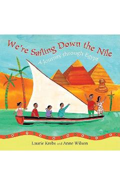 We\'re Sailing Down the Nile: A Journey Through Egypt - Laurie Krebs