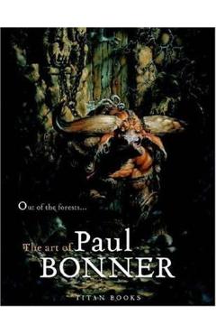 Out of the Forests: The Art of Paul Bonner - Paul Bonner