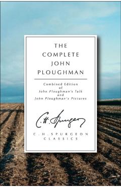 The Complete John Ploughman: Combined Edition of John Ploughman's Talk and John Ploughman's Pictures - Charles Haddon Spurgeon