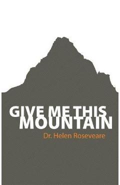 Give Me This Mountain - Helen Roseveare
