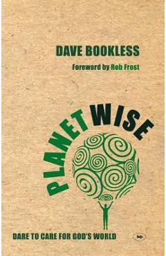Planetwise: Dare to Care for God\'s World - Dave Bookless