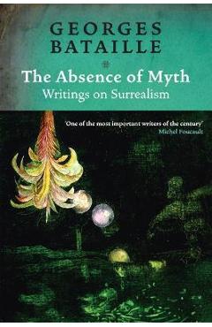 The Absence of Myth: Writings on Surrealism - Georges Bataille