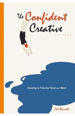 The Confident Creative: Drawing to Free the Hand and Mind - Cat Bennett