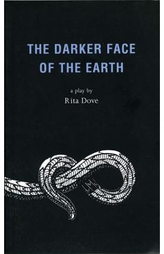 The Darker Face of the Earth - Rita Dove