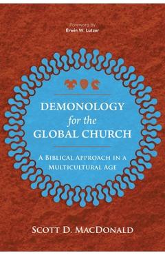 Demonology for the Global Church: A Biblical Approach in a Multicultural Age - Scott D. Macdonald