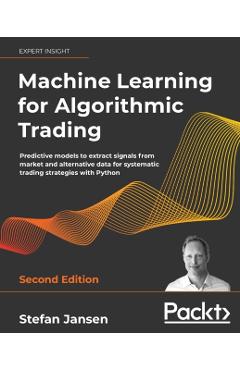 Machine Learning for Algorithmic Trading - Second Edition - Stefan Jansen