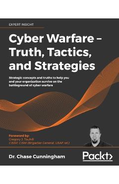 Cyber Warfare - Truth, Tactics, and Strategies - Chase Cunningham