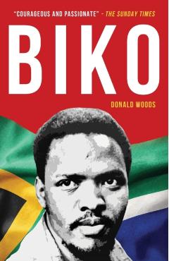Biko: The powerful biography of Steve Biko and the struggle of the Black Consciousness Movement - Donald Woods