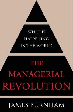 The Managerial Revolution: What is Happening in the World - James Burnham