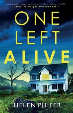One Left Alive: A heart-stopping and gripping crime thriller - Helen Phifer