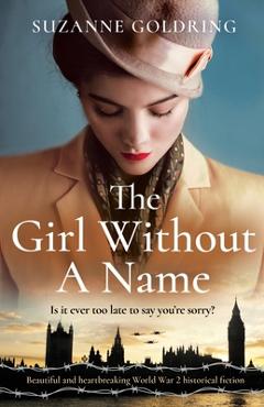 The Girl Without a Name: Beautiful and heartbreaking World War 2 historical fiction - Suzanne Goldring