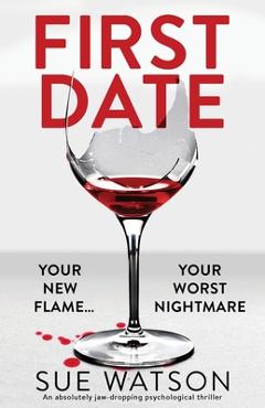 First Date: An absolutely jaw-dropping psychological thriller - Sue Watson