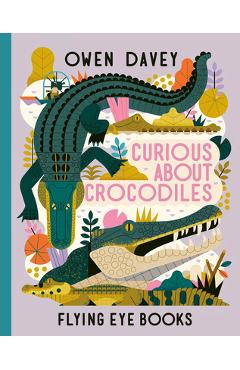 Curious about Crocodiles - Owen Davey