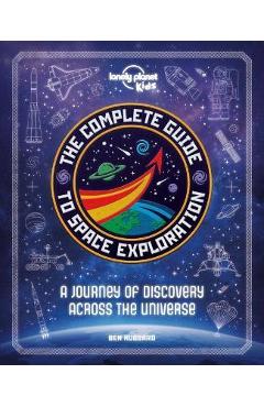 The Complete Guide to Space Exploration - Lonely Planet Kids
