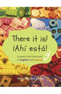 There it is! �Ahi esta!: A search and find book in English and Spanish - Marta Almansa Esteva