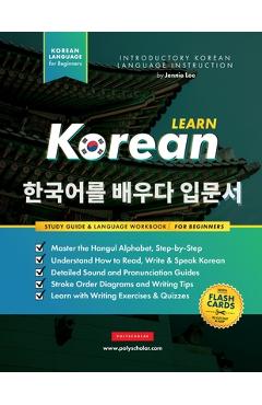 Learn Korean - The Language Workbook for Beginners: An Easy, Step-by-Step Study Book and Writing Practice Guide for Learning How to Read, Write, and T - Jennie Lee