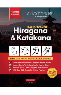 Learn Japanese for Beginners - The Hiragana and Katakana Workbook: The Easy, Step-by-Step Study Guide and Writing Practice Book: Best Way to Learn Jap - George Tanaka