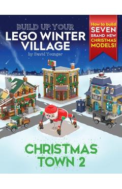 Build Up Your LEGO Winter Village: Christmas Town 2 - David Younger