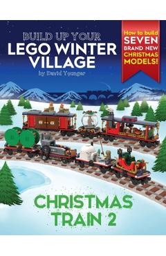 Build Up Your LEGO Winter Village: Christmas Train 2 - David Younger