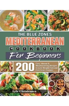 The Blue Zones Mediterranean Diet Cookbook for Beginners - Lyle Christensen