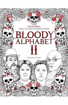 Bloody Alphabet 2: The Scariest Serial Killers Coloring Book. A True Crime Adult Gift - Full of Notorious Serial Killers. For Adults Only - Brian Berry