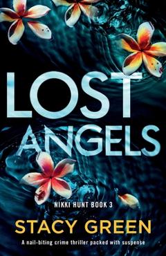 Lost Angels: A nail-biting crime thriller packed with suspense - Stacy Green