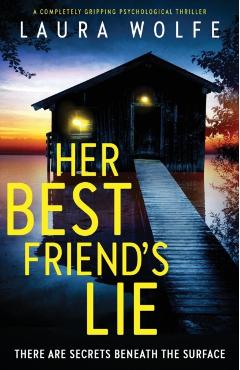 Her Best Friend's Lie: A completely gripping psychological thriller - Laura Wolfe