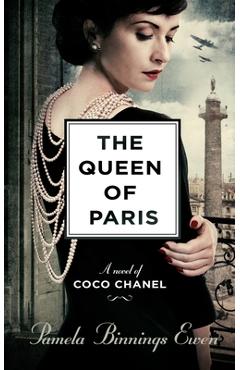 The Queen of Paris: A Novel of Coco Chanel - Pamela Binnings Ewen