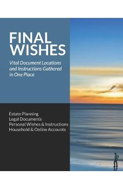 Final Wishes: Estate Planning - Legal Documents - Personal Wishes & Instructions - Household and Online Accounts - Simple Start Guides