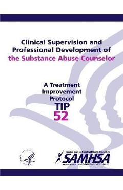 Clinical Supervision and Professional Development of the Substance Abuse Counselor - TIP 52 - Department Of Health And Human Services