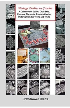 Vintage Doilies to Crochet - A Collection of Doilies, Chair Sets, Runners, Placemats, Runners Crochet Patterns from the 1940's and 1950's - Bookdrawer