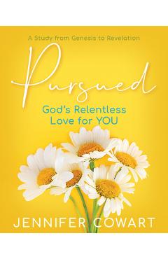Pursued - Women\'s Bible Study Participant Workbook: Gods Relentless Love for You - Jennifer Cowart