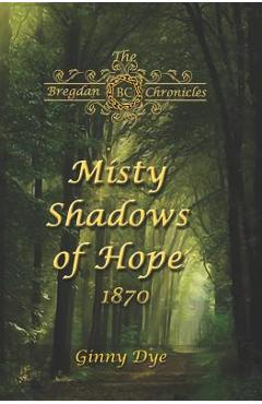 Misty Shadows Of Hope: 1870 - Ginny Dye