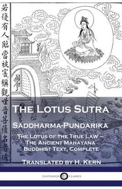 The Lotus Sutra - Saddharma-Pundarika: The Lotus of the True Law - The Ancient Mahayana Buddhist Text, Complete - H. Kern