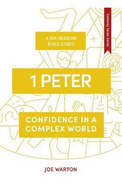 1 Peter: Confidence in a Complex World - Joe Warton