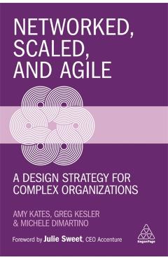 Networked, Scaled, and Agile: A Design Strategy for Complex Organizations - Amy Kates