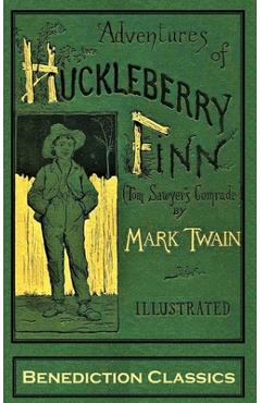 Adventures of Huckleberry Finn (Tom Sawyer\'s Comrade): [Complete and unabridged. 174 original illustrations.] - Mark Twain