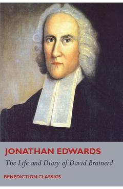 The Life and Diary of David Brainerd - Jonathan Edwards